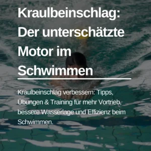 Mehr über den Artikel erfahren Kraulbeinschlag meistern: Der unterschätzte Motor im Schwimmen