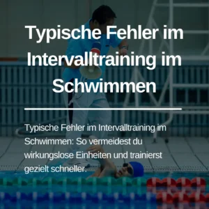 Mehr über den Artikel erfahren Typische Fehler im Intervalltraining im Schwimmen