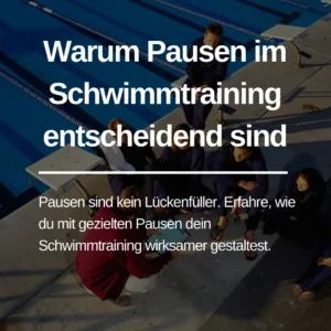 Mehr über den Artikel erfahren Warum Pausen im Schwimmtraining entscheidend sind