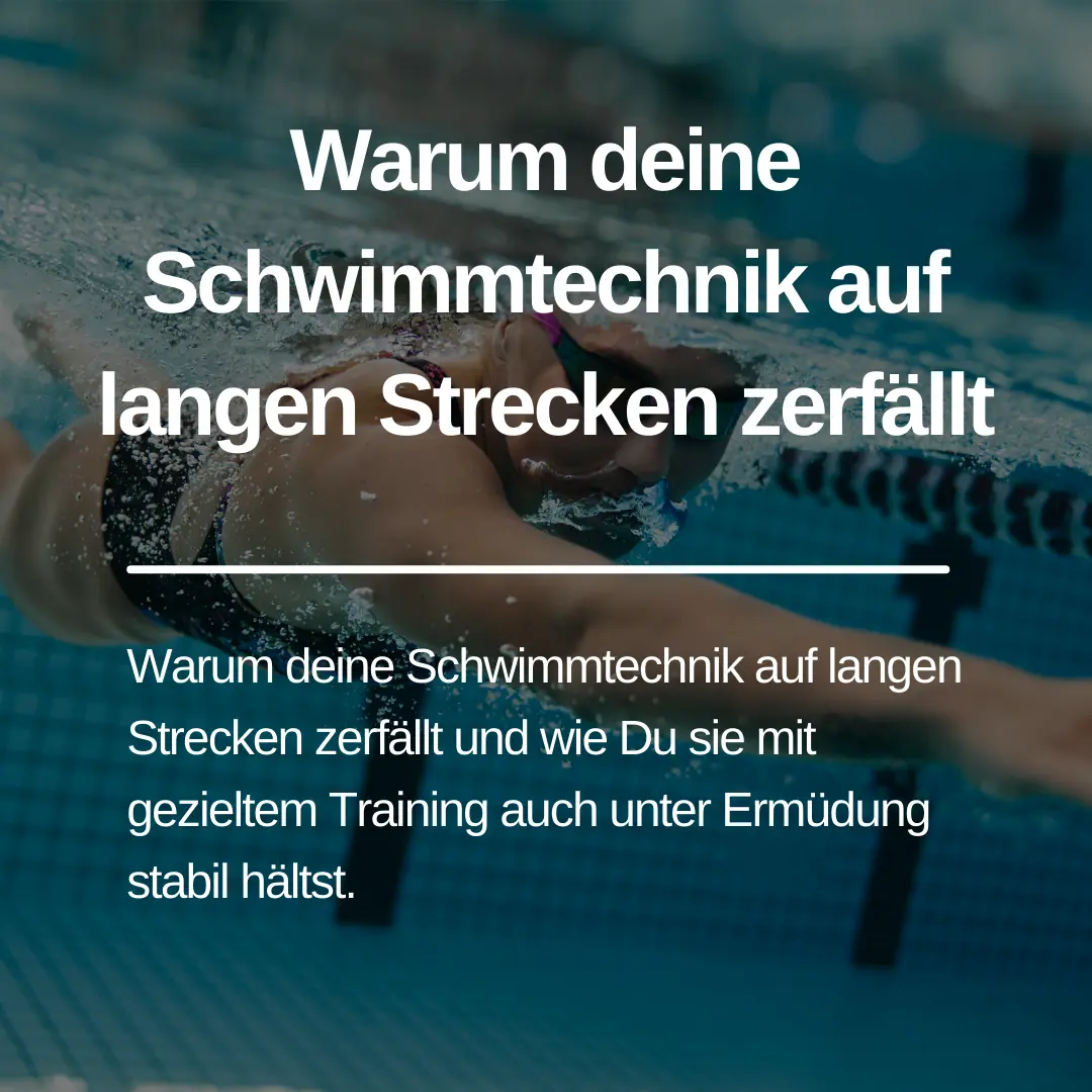 Du betrachtest gerade Warum deine Schwimmtechnik auf langen Strecken zerfällt
